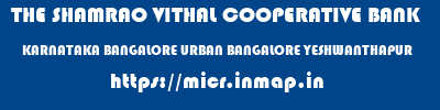 THE SHAMRAO VITHAL COOPERATIVE BANK  KARNATAKA BANGALORE URBAN BANGALORE YESHWANTHAPUR  micr code